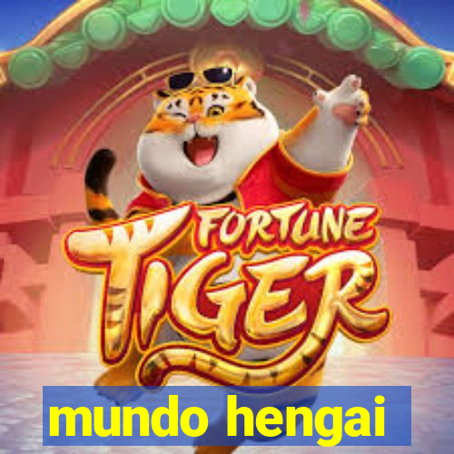 mundo hengai